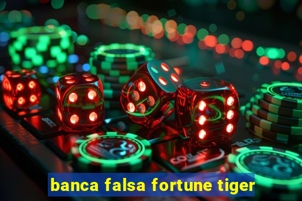 banca falsa fortune tiger